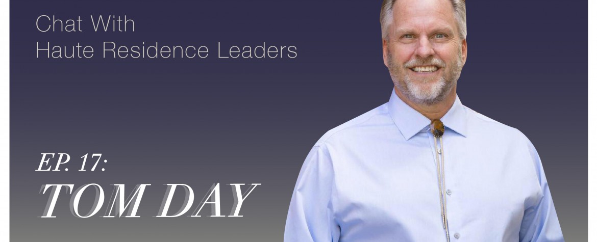 Chat With Haute Residence Leaders, Episode 17: Tom Day of the Day Palazola Group